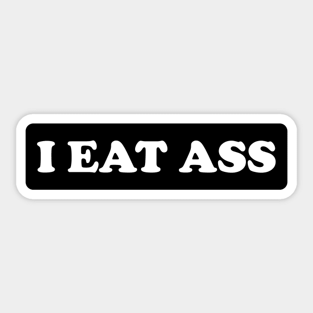 I Eat Ass - 08 Sticker by Brobocop
